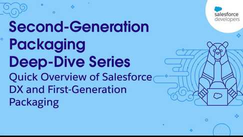 2GP Deep Dive Series: Ep. 2- Overview of Salesforce DX and First Generation Packaging